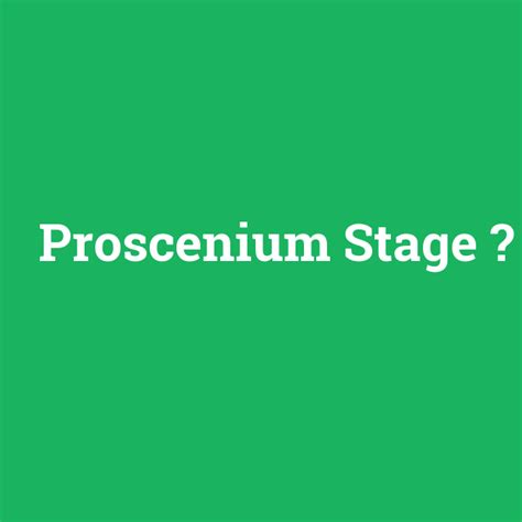 Proscenium stage ne demek? - anlami-nedir.com