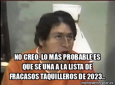 Meme Personalizado No creo Lo más probable es que se una a la lista