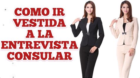 Como Debo Ir Vestido A La Entrevista Consular YouTube