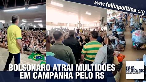 Em Campanha Pelo Rs Bolsonaro Atrai Multid Es E Arrecada Toneladas De