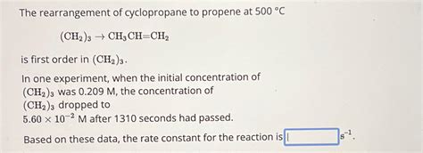 Solved The Rearrangement Of Cyclopropane To Propene At Chegg