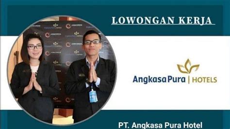 Lowongan Kerja Angkasa Pura Hotels Khusus D Dan S Cek Persyaratannya