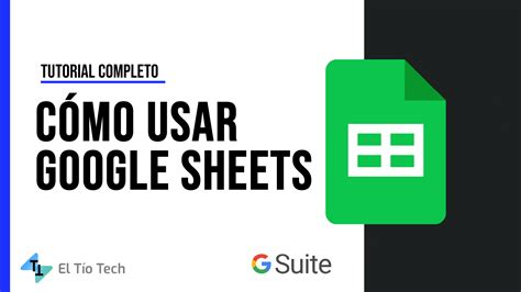 C Mo Usar Google Sheets Tutorial Completo El T O Tech