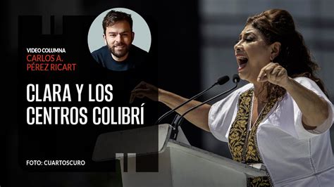 Clara Y Los Centros Colibr Por Carlos P Rez Ricart Video Columna