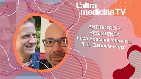 Antibiotico Resistenza Luca Speciani Intervista Il Dr Gabriele