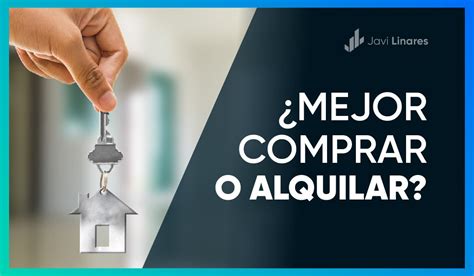 ¿es Mejor Comprar Una Casa O Vivir Alquilando Análisis Práctico