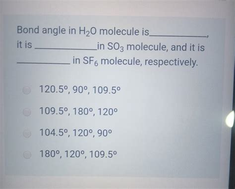 Solved Bond angle in H20 molecule is it is in SO3 molecule, | Chegg.com