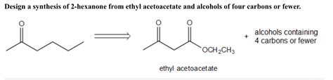 Solved Design a synthesis of 2-hexanone from ethyl | Chegg.com