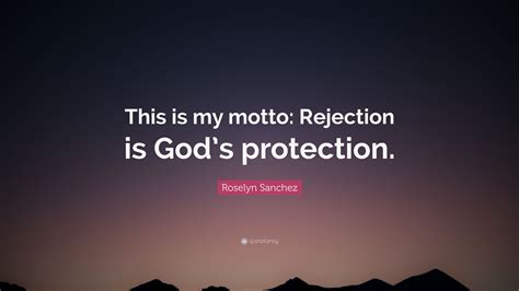 Roselyn Sanchez Quote “this Is My Motto Rejection Is God’s Protection ”