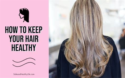 How To Keep Your Hair Healthy Shl