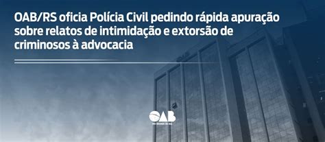 OAB RS ESA OAB RS oficia Polícia Civil pedindo rápida apuração