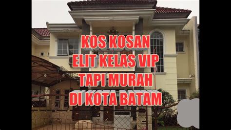 KOS KOSAN ELIT VIP TAPI MURAH DI KOTA BATAM MELIHAT LEBIH DALAM YouTube