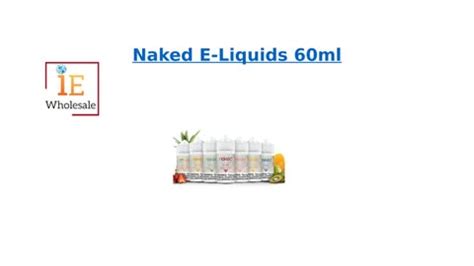 Naked E Liquids 60ml By Iewholesaleonline Issuu