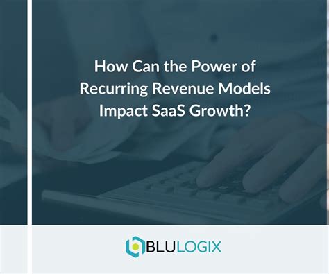 How Can the Power of Recurring Revenue Models Impact SaaS Growth?