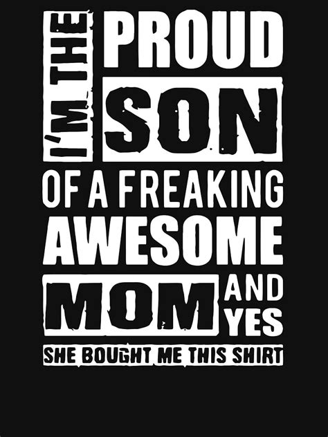 Im The Proud Son Of A Freaking Awesome Mom T Shirt For Sale By