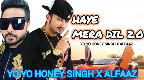 HAYE MERA DIL 2 O YO YO HONEY SINGH ALFAAZ YO YO HONEY SINGH X