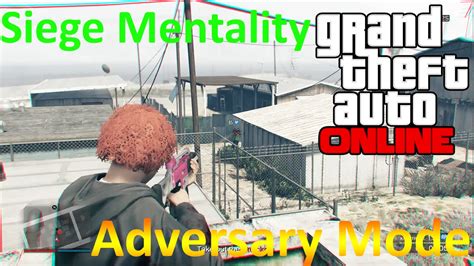 GTA Online Siege Mentality L Adversary Mode YouTube