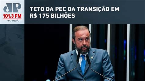 RELATOR DA PEC DA TRANSIÇÃO PROPÕE AMPLIAR TETO EM R 175 BILHÕES PARA