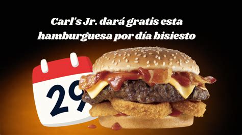 Celebra El Carls Jr El Bisiesto Day Con 2x1 En Hamburguesas Agencia