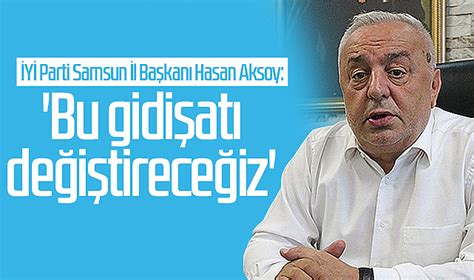 Y Parti Samsun L Ba Kan Hasan Aksoy Bu Gidi At De I Tirece Iz