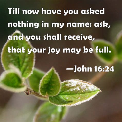 John 1624 Till Now Have You Asked Nothing In My Name Ask And You