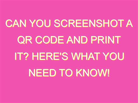 Can You Screenshot A Qr Code And Print It Heres What You Need To Know