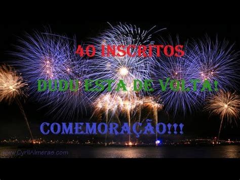 Comemoração Dudu está de volta e 40 INSCRITOS YouTube