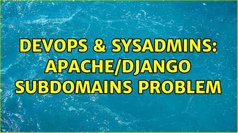 DevOps SysAdmins Apache Django Subdomains Problem YouTube