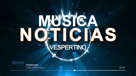 MUSICA PARA NOTICIAS MUSICA DE FONDO PARA NOTICIERO VESPERTINO