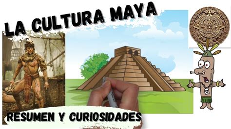 La Cultura Maya Resumen Y Curiosidades Youtube