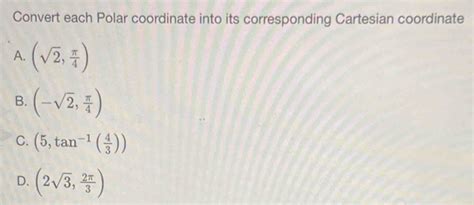 Solved Convert Each Polar Coordinate Into Its Corresponding Cartesian Coordinate A Sqrt 2 π