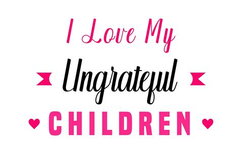 I Love My Ungrateful Children Graphic By Hasshoo · Creative Fabrica