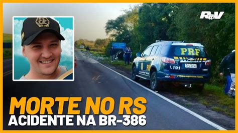 ACIDENTE FATAL Homem MORRE Em Grave Acidente Na BR 386 Em