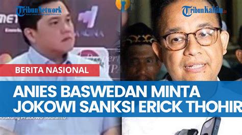 Anies Baswedan Minta Jokowi Sanksi Erick Thohir Buntut Dukungan