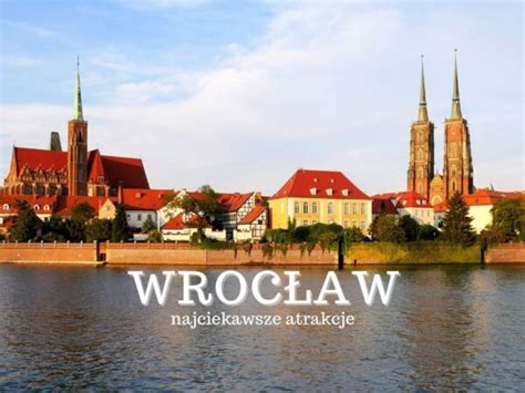 Wrocław atrakcje TOP 25 Co zobaczyć we Wrocławiu