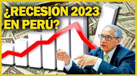 Economía peruana caerá en recesión el 2023 YouTube