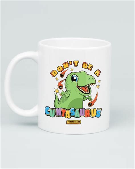 Buy Don T Be A Cuntasaurus Mug Online Sanity