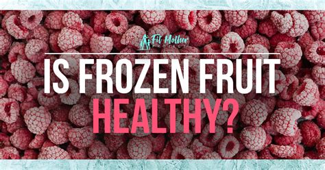 Is Frozen Fruit Healthy What You Need To Know The Fit Mother Project