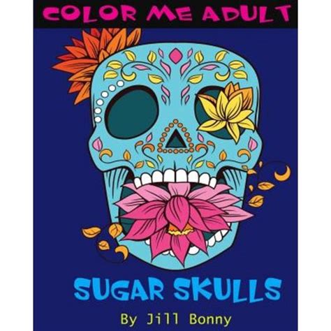 Color Me Adult Sugar Skulls Sugar Skulls Adult Coloring Pages