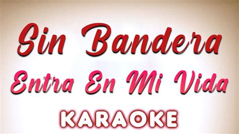 Sin Bandera Entra En Mi Vida KARAOKE YouTube