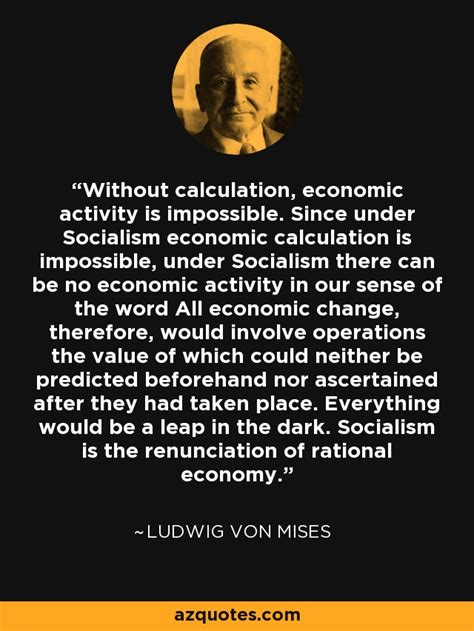 Ludwig Von Mises Quote Without Calculation Economic Activity Is