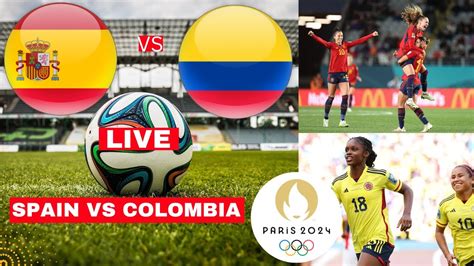 Spain Vs Colombia Women Live Stream Olympic Quarter Final Football