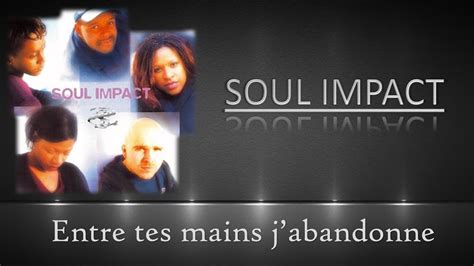 SOUL IMPACT Entre Tes Mains Paroles YouTube