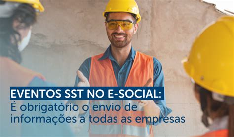 Eventos SST no e Social É obrigatório o envio de informações pelas