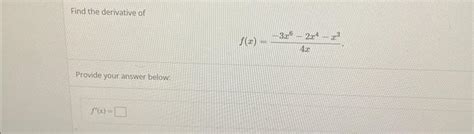 Solved Find The Derivative Of F X 4x−3x6−2x4−x3 Provide