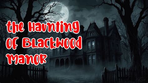 The Haunting Of Blackwood Manor Horror Stories Scary Stories YouTube