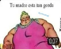 Tu madre está tan gorda - Meme subido por Donovanxd :) Memedroid