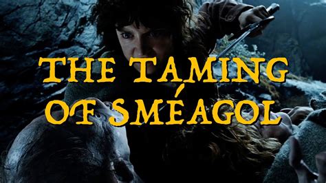 February 29th In Middle Earth The Taming Of Sméagol Youtube