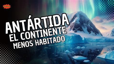 AntÁrtida Un Viaje Virtual A La Tierra De Hielo Y Misterio ¿qué Se