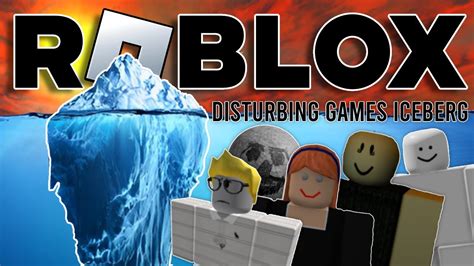 Disturbing ROBLOX Games Iceberg Explained YouTube